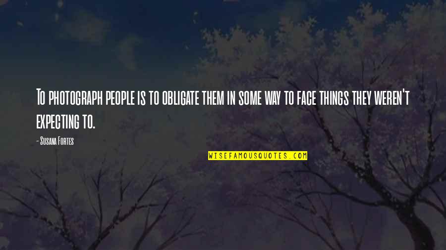 Love Photo And Quotes By Susana Fortes: To photograph people is to obligate them in Love Photo And Quotes By Susana Fortes: To photograph people is to obligate them in