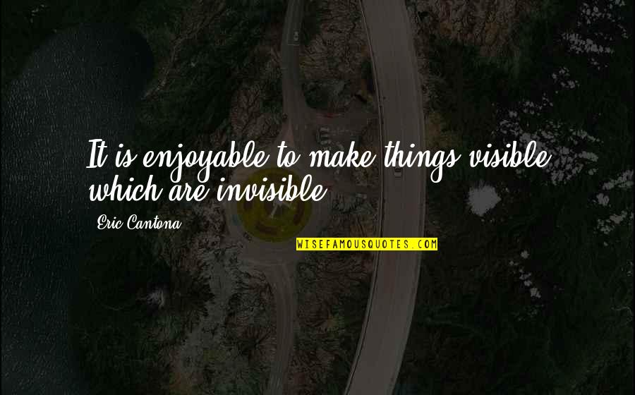 Love Photobucket Quotes By Eric Cantona: It is enjoyable to make things visible which