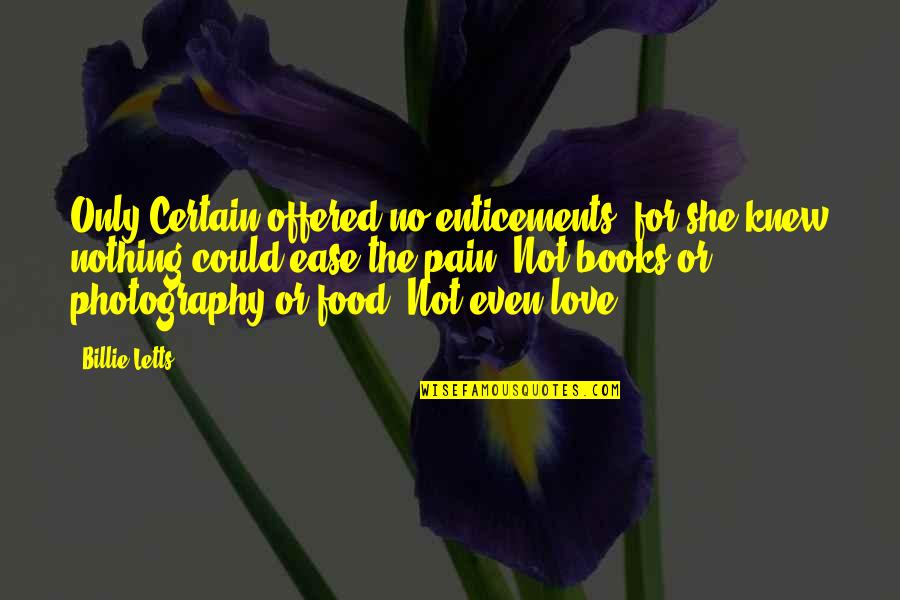 Love Photography Quotes By Billie Letts: Only Certain offered no enticements, for she knew