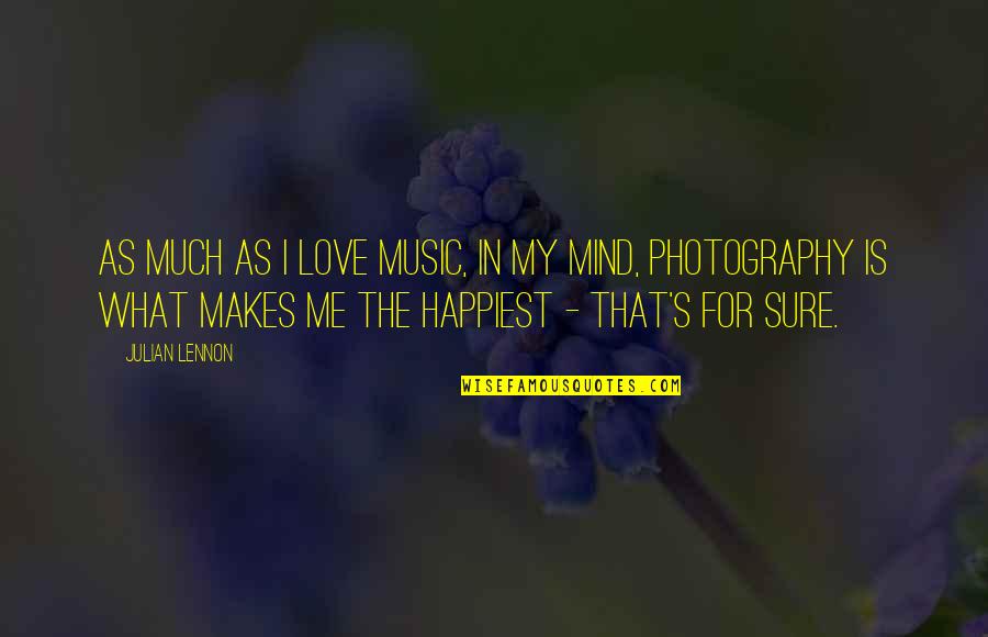 Love Photography Quotes By Julian Lennon: As much as I love music, in my