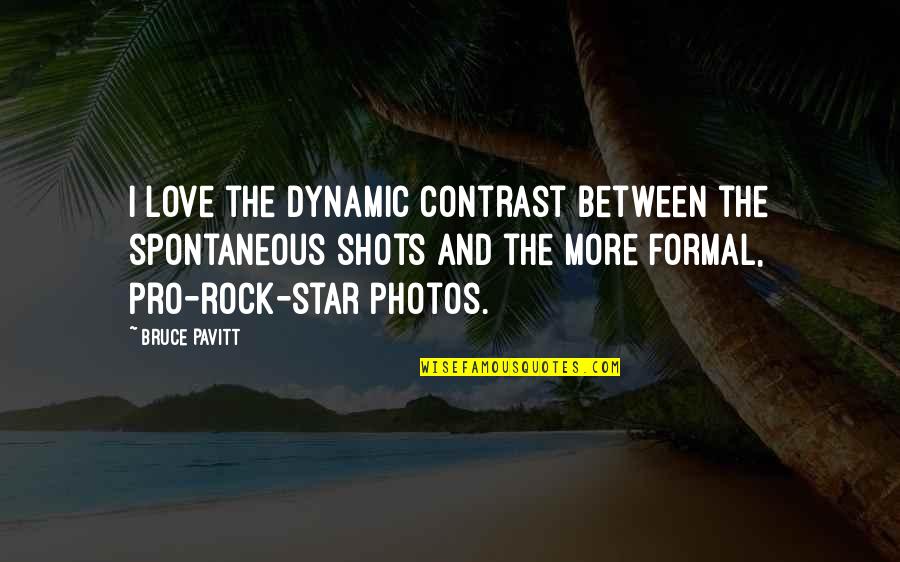 Love Photos Quotes By Bruce Pavitt: I love the dynamic contrast between the spontaneous