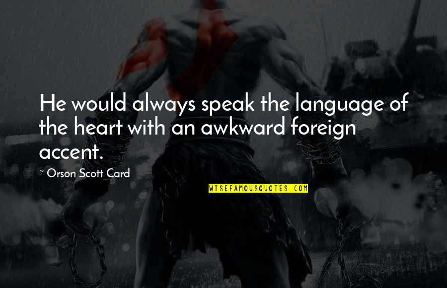 Love Photos Quotes By Orson Scott Card: He would always speak the language of the