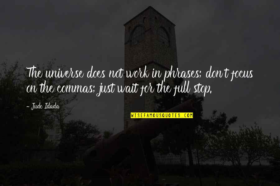 Love Phrases And Quotes By Jude Idada: The universe does not work in phrases; don't