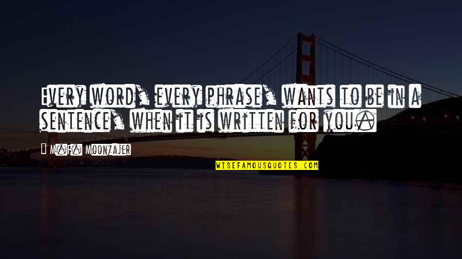 Love Phrases And Quotes By M.F. Moonzajer: Every word, every phrase, wants to be in