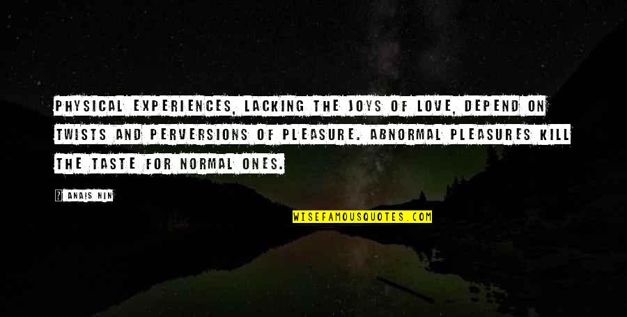 Love Physical Quotes By Anais Nin: Physical experiences, lacking the joys of love, depend