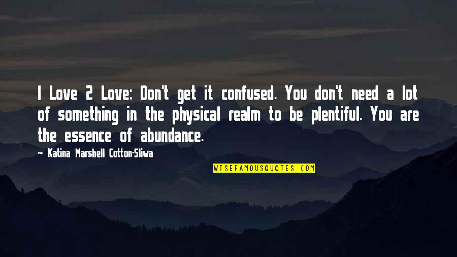 Love Physical Quotes By Katina Marshell Cotton-Sliwa: I Love 2 Love: Don't get it confused.