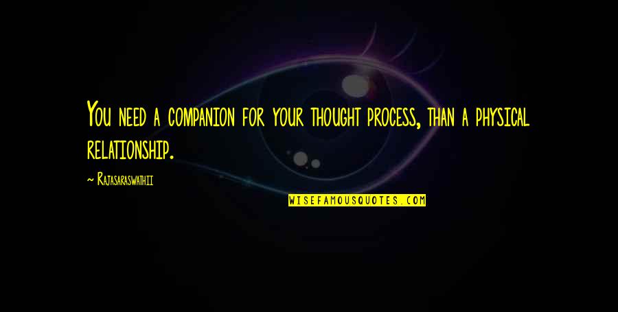 Love Physical Quotes By Rajasaraswathii: You need a companion for your thought process,