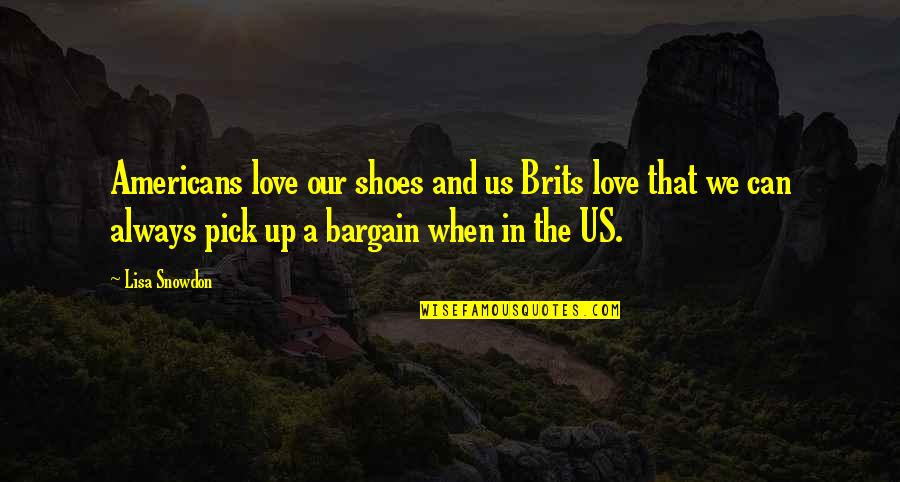 Love Pick Up Quotes By Lisa Snowdon: Americans love our shoes and us Brits love