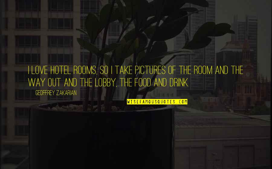 Love Pictures Or Quotes By Geoffrey Zakarian: I love hotel rooms, so I take pictures
