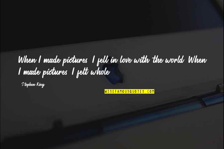 Love Pictures Or Quotes By Stephen King: When I made pictures, I fell in love