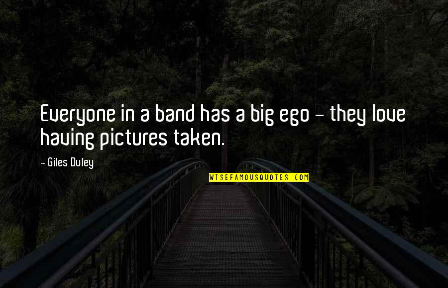 Love Pictures Quotes By Giles Duley: Everyone in a band has a big ego