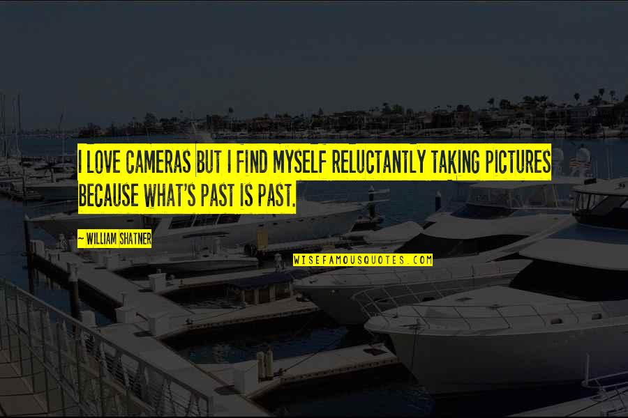 Love Pictures Quotes By William Shatner: I love cameras but I find myself reluctantly