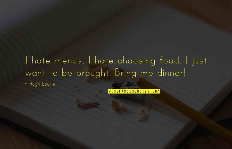 Love Pictures With Cute Quotes By Hugh Laurie: I hate menus, I hate choosing food. I