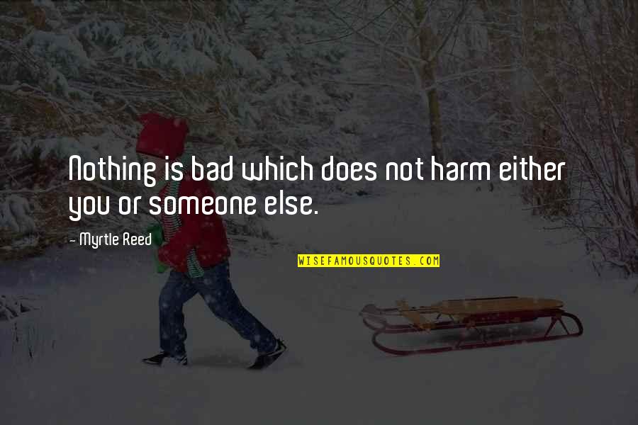 Love Pictures With Cute Quotes By Myrtle Reed: Nothing is bad which does not harm either