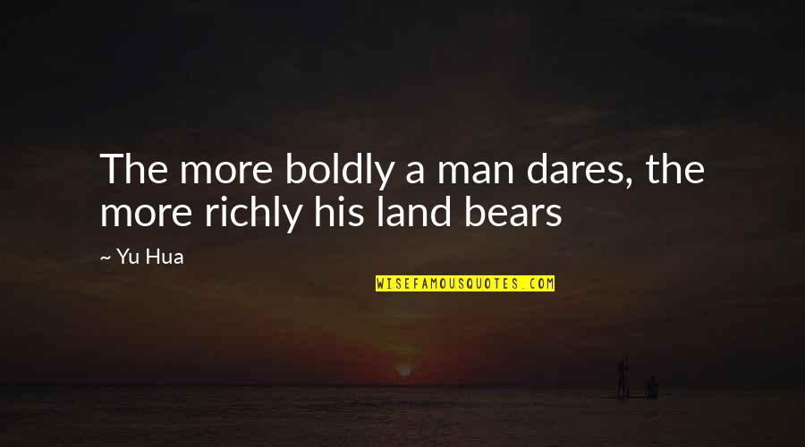 Love Pimple Quotes By Yu Hua: The more boldly a man dares, the more