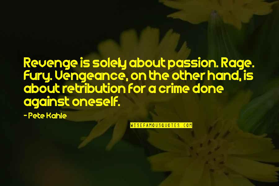 Love Planets Quotes By Pete Kahle: Revenge is solely about passion. Rage. Fury. Vengeance,