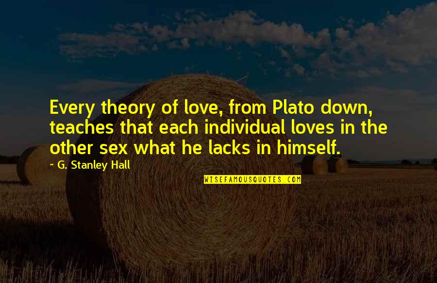Love Plato Quotes By G. Stanley Hall: Every theory of love, from Plato down, teaches