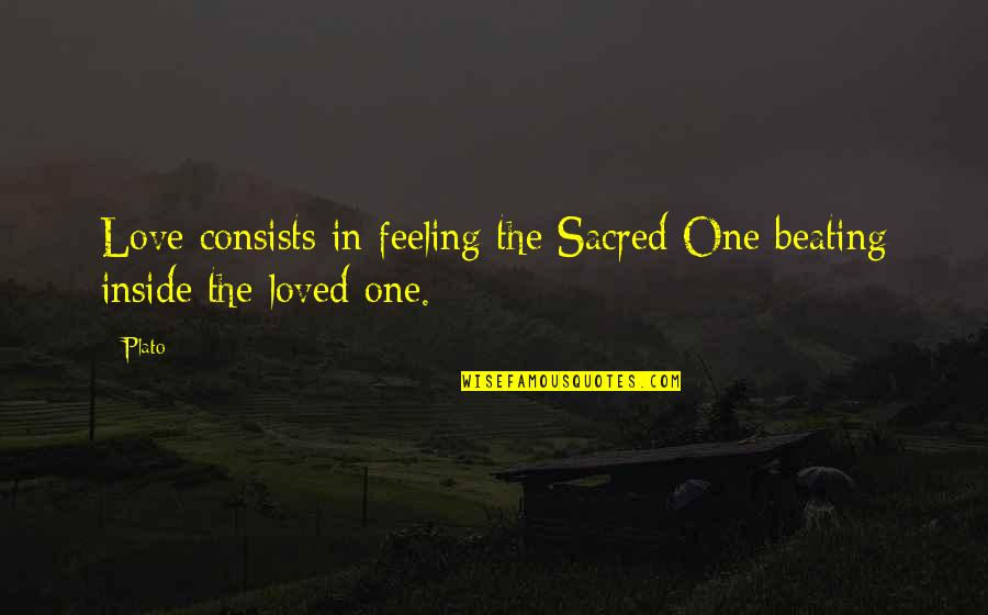 Love Plato Quotes By Plato: Love consists in feeling the Sacred One beating