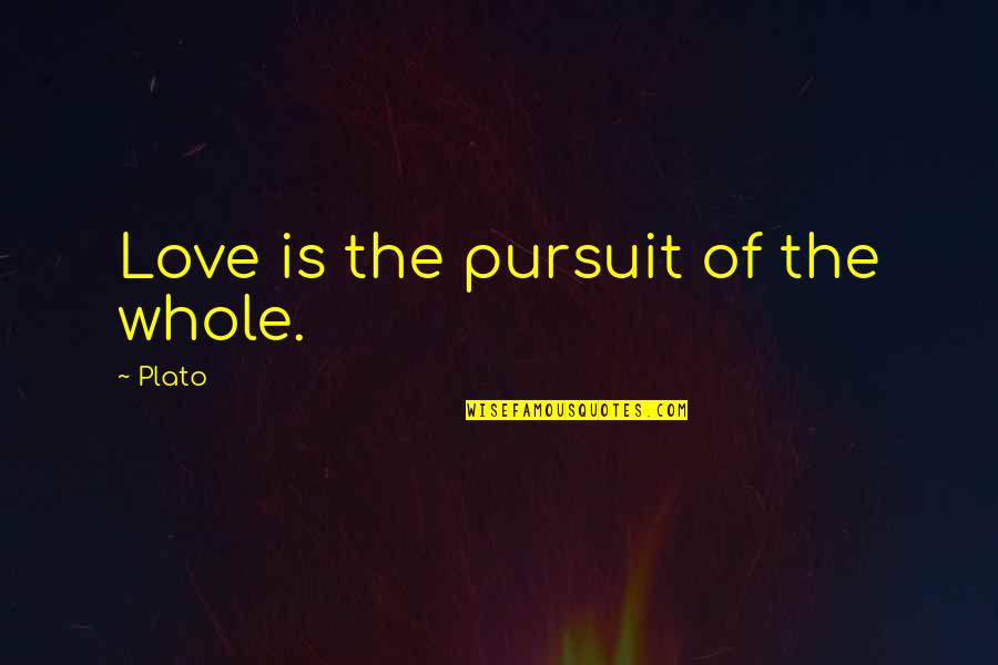 Love Plato Quotes By Plato: Love is the pursuit of the whole.