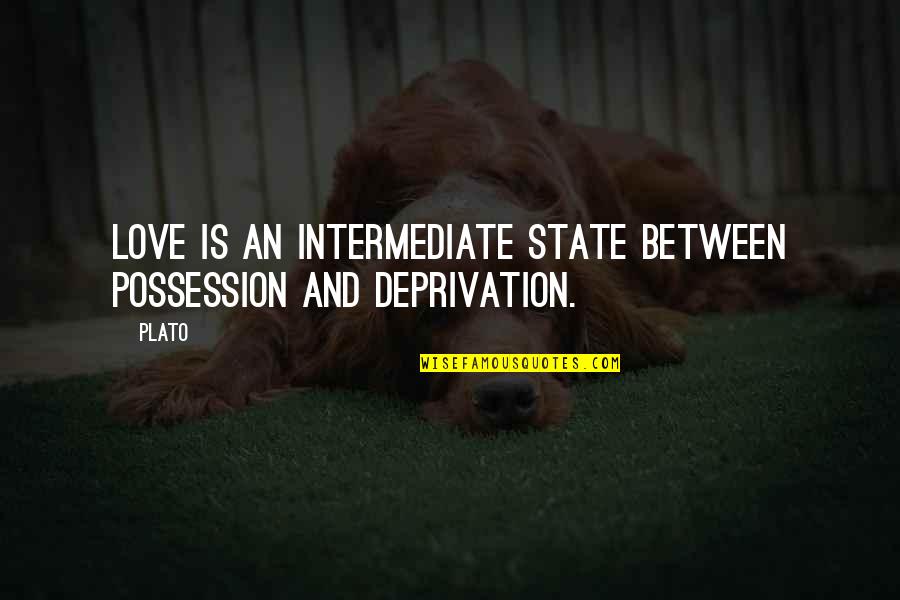 Love Plato Quotes By Plato: Love is an intermediate state between possession and