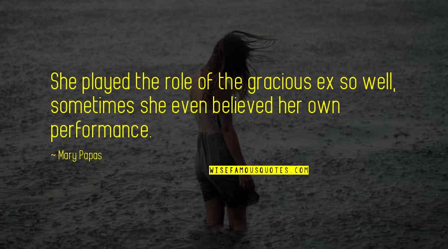 Love Played Quotes By Mary Papas: She played the role of the gracious ex