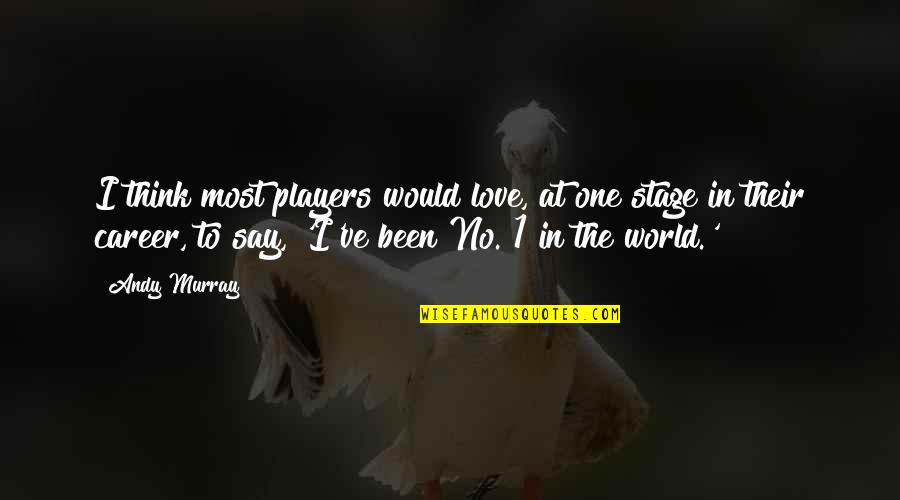 Love Players Quotes By Andy Murray: I think most players would love, at one