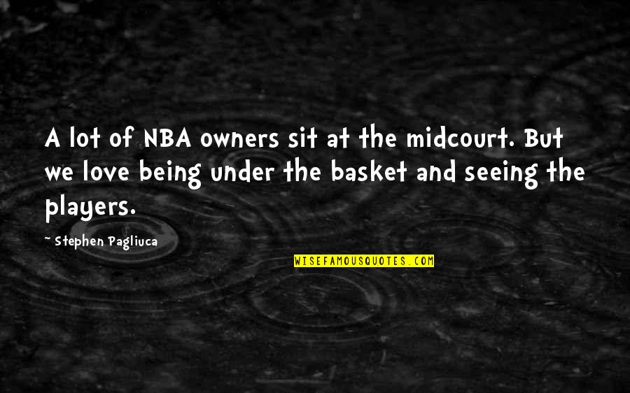 Love Players Quotes By Stephen Pagliuca: A lot of NBA owners sit at the
