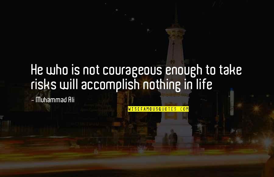 Love Pledge Quotes By Muhammad Ali: He who is not courageous enough to take