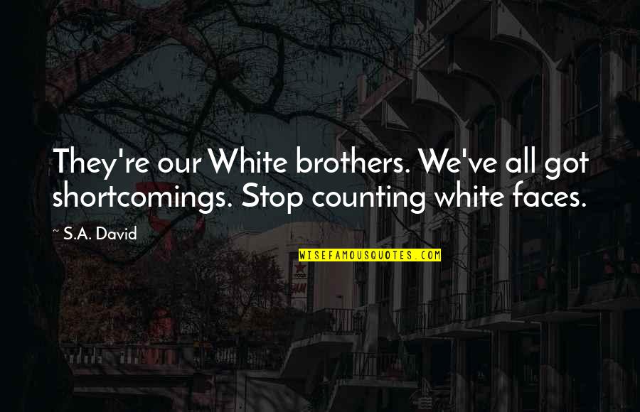 Love Pledge Quotes By S.A. David: They're our White brothers. We've all got shortcomings.
