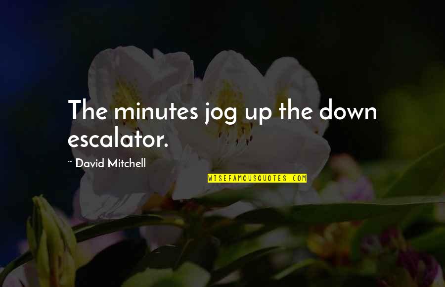 Love Png Quotes By David Mitchell: The minutes jog up the down escalator.