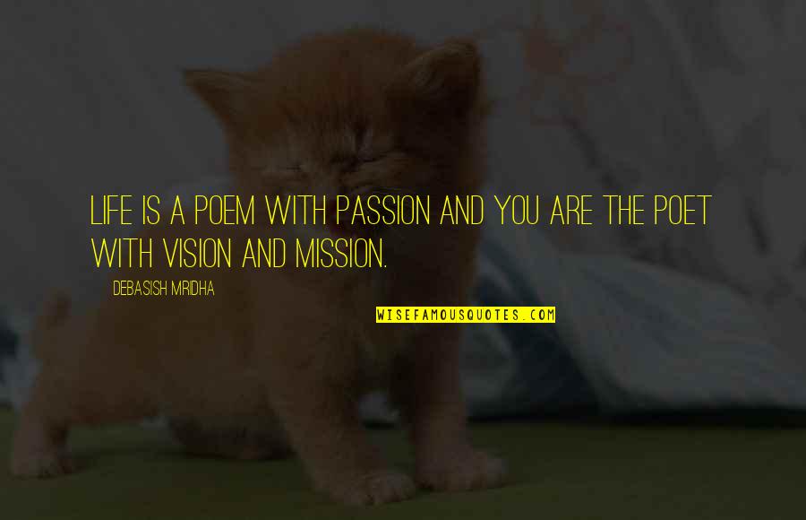 Love Poem Quotes By Debasish Mridha: Life is a poem with passion and you