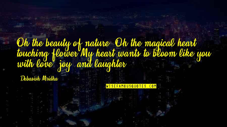 Love Poem Quotes By Debasish Mridha: Oh the beauty of nature! Oh the magical