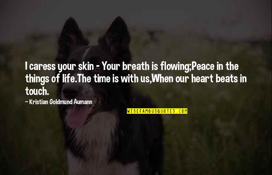 Love Poem Quotes By Kristian Goldmund Aumann: I caress your skin - Your breath is