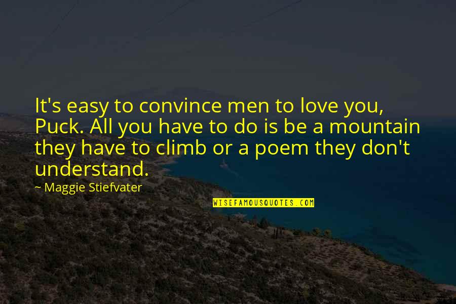 Love Poem Quotes By Maggie Stiefvater: It's easy to convince men to love you,