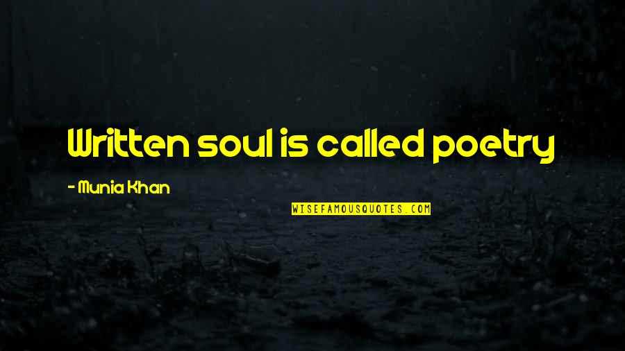 Love Poem Quotes By Munia Khan: Written soul is called poetry