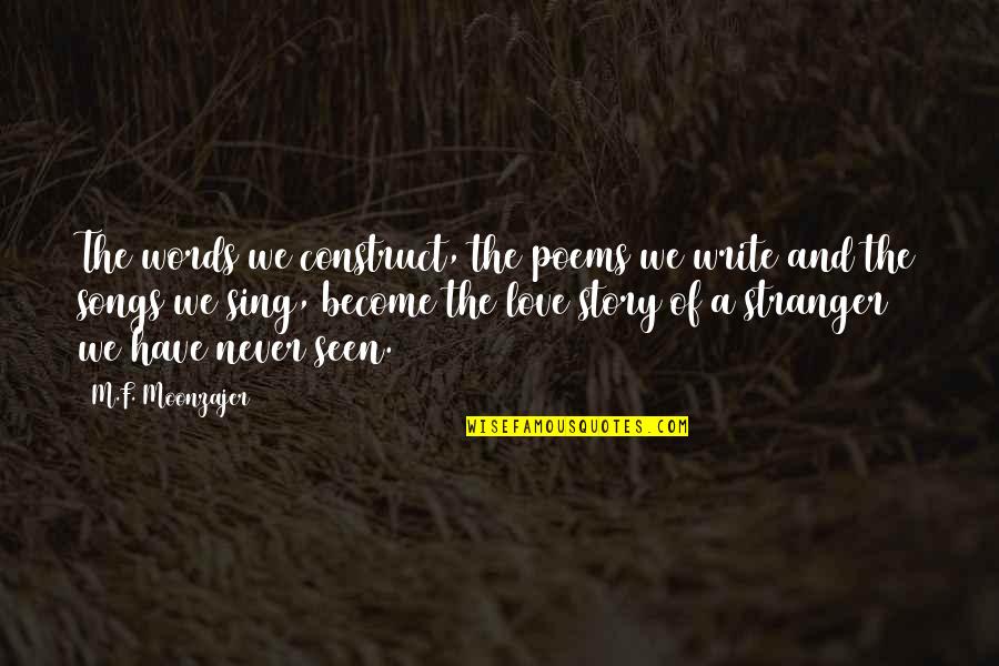 Love Poems Love Quotes By M.F. Moonzajer: The words we construct, the poems we write