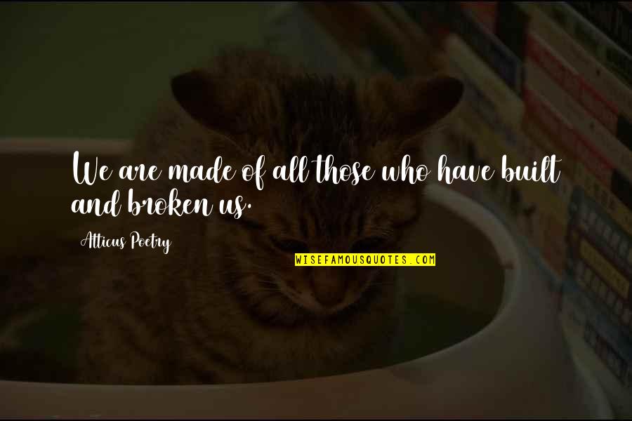 Love Poems Quotes By Atticus Poetry: We are made of all those who have