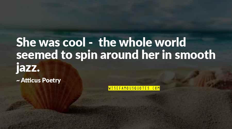 Love Poems Quotes By Atticus Poetry: She was cool - the whole world seemed