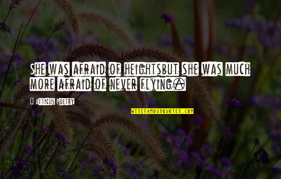 Love Poems Quotes By Atticus Poetry: She was afraid of heightsbut she was much