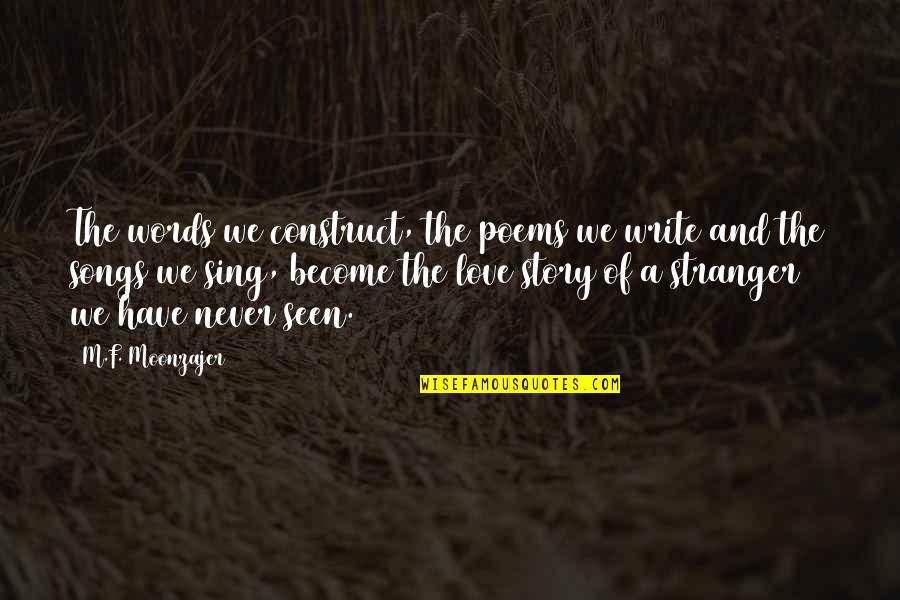 Love Poems Quotes By M.F. Moonzajer: The words we construct, the poems we write
