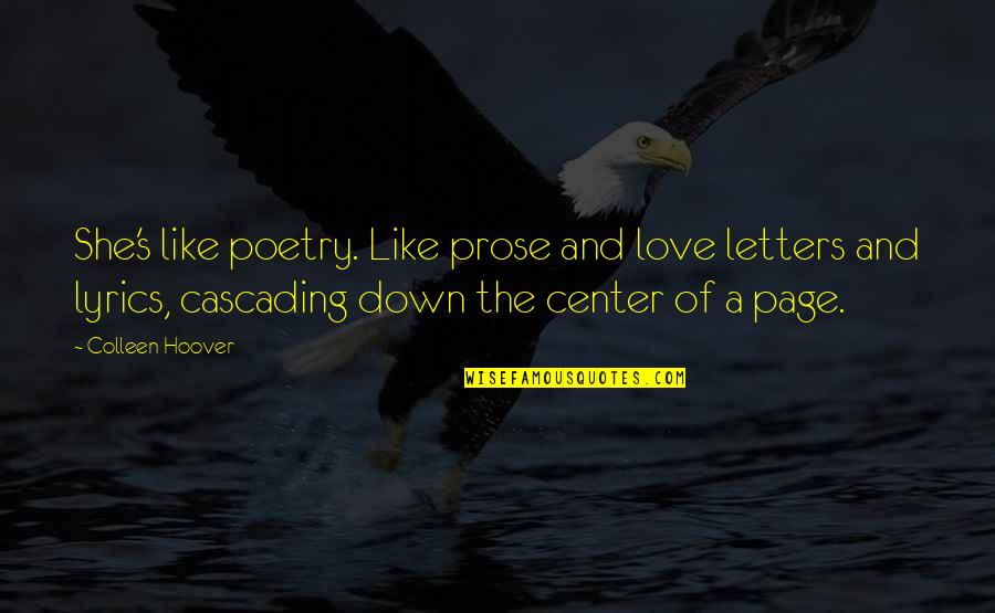 Love Poetry Quotes By Colleen Hoover: She's like poetry. Like prose and love letters