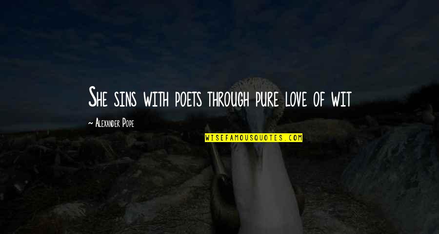 Love Poets Quotes By Alexander Pope: She sins with poets through pure love of