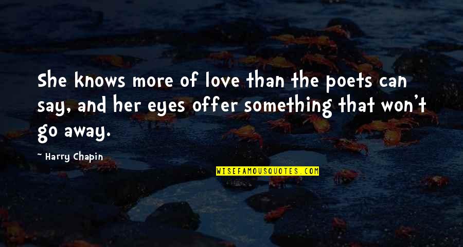 Love Poets Quotes By Harry Chapin: She knows more of love than the poets