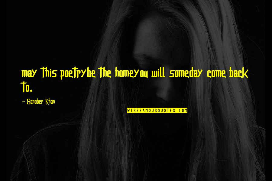 Love Poets Quotes By Sanober Khan: may this poetrybe the homeyou will someday come