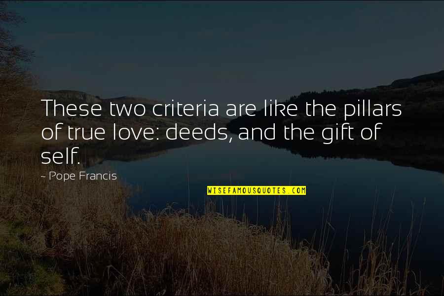 Love Pope Francis Quotes By Pope Francis: These two criteria are like the pillars of