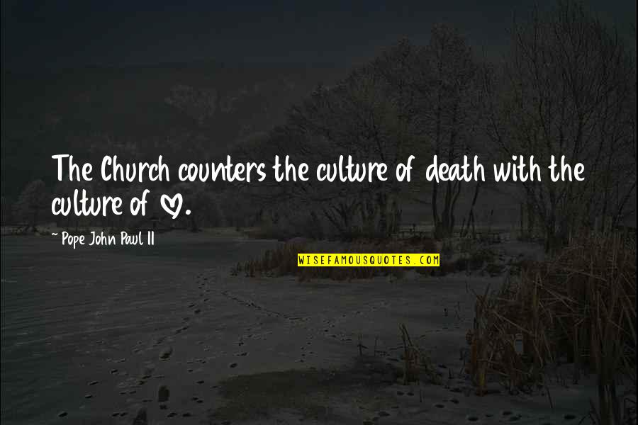 Love Pope John Paul Ii Quotes By Pope John Paul II: The Church counters the culture of death with