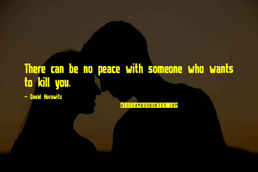 Love Positive Energy Quotes By David Horowitz: There can be no peace with someone who