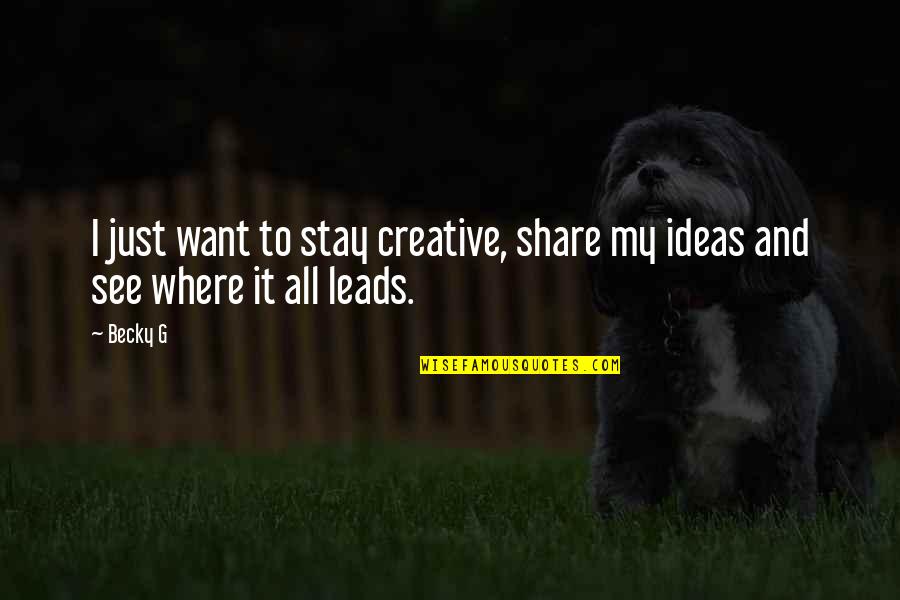 Love Postcards Quotes By Becky G: I just want to stay creative, share my