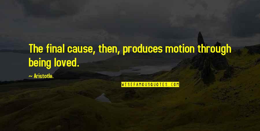 Love Posters Quotes By Aristotle.: The final cause, then, produces motion through being