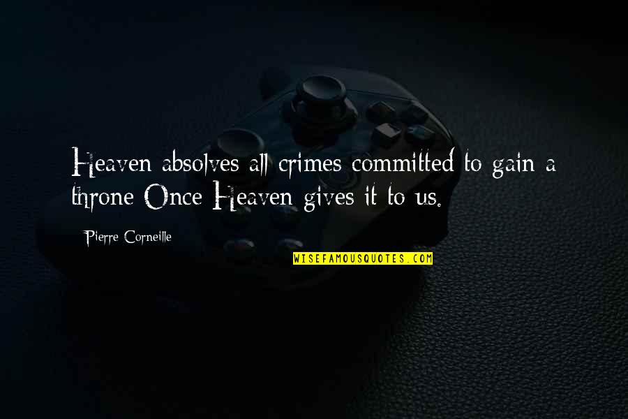 Love Posts Quotes By Pierre Corneille: Heaven absolves all crimes committed to gain a